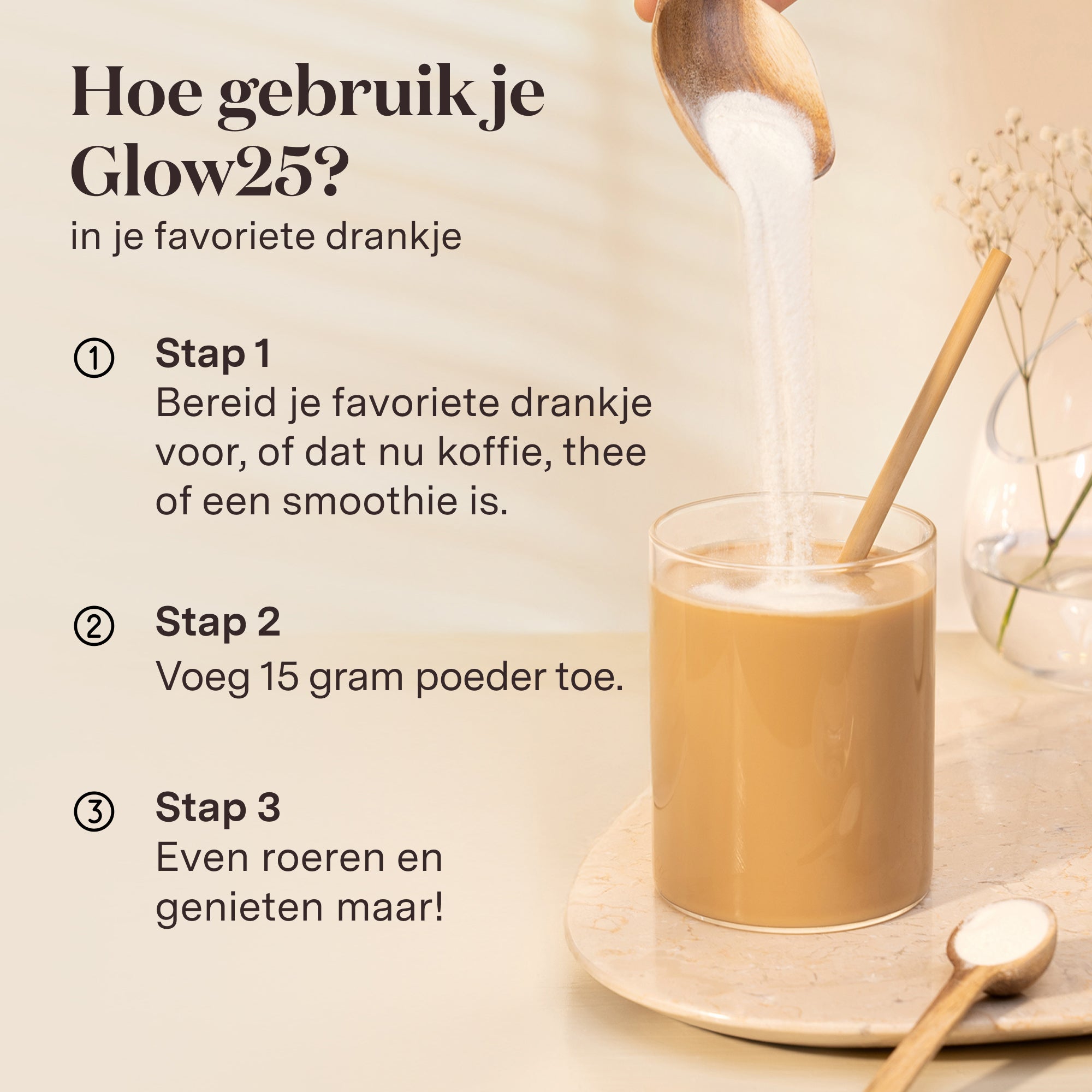Illustratieve stappen over hoe je Glow25 collageenpoeder (15 gram) eenvoudig toevoegt aan je favoriete drankje, smoothie of koffie voor een dagelijkse collageenboost.