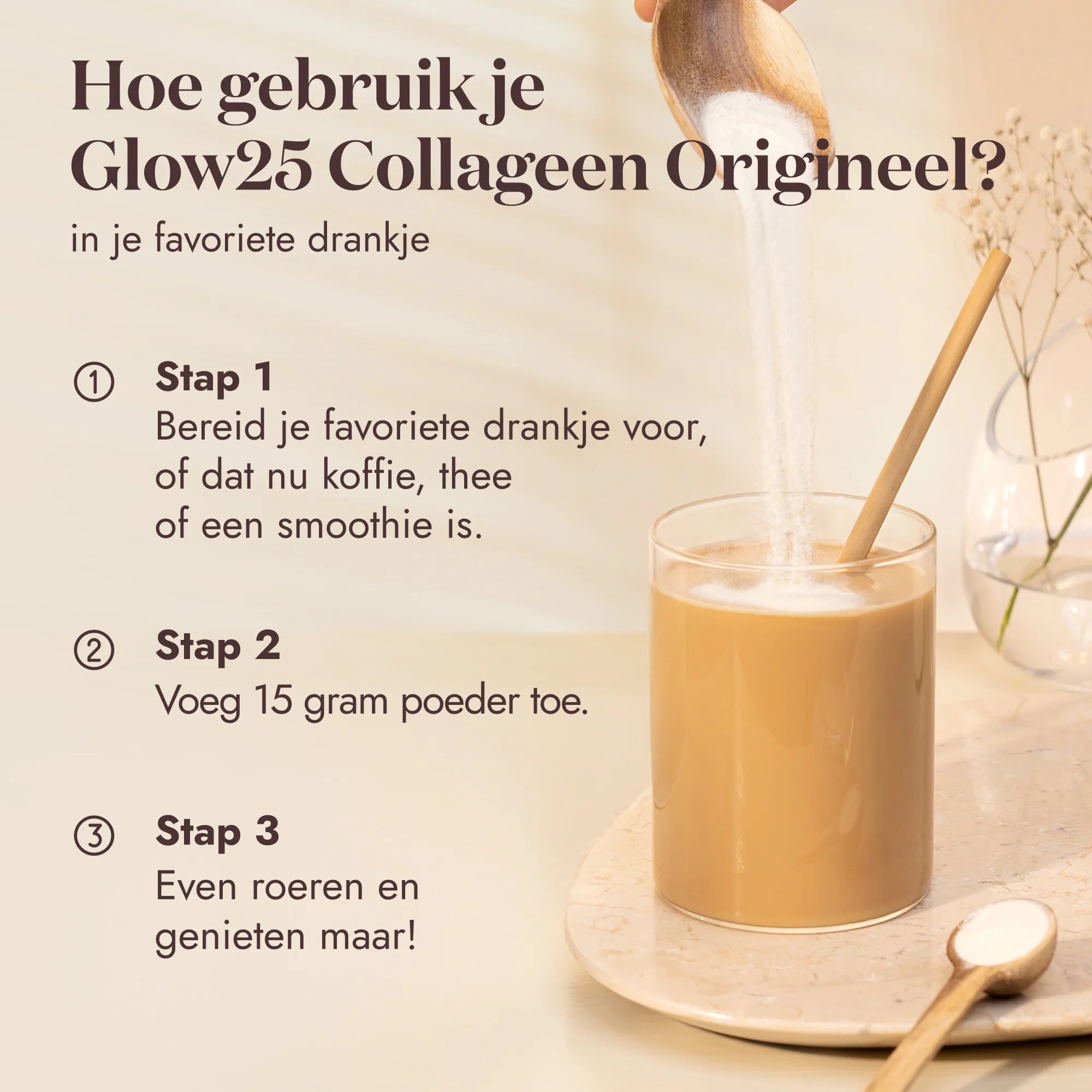Illustratieve stappen over hoe je Glow25 collageenpoeder (15 gram) eenvoudig toevoegt aan je favoriete drankje, smoothie of koffie voor een dagelijkse collageenboost.